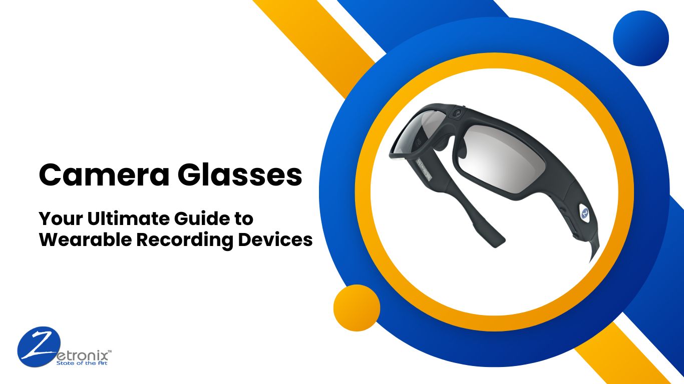 Camera Glasses: Your Ultimate Guide to Wearable Recording Devices